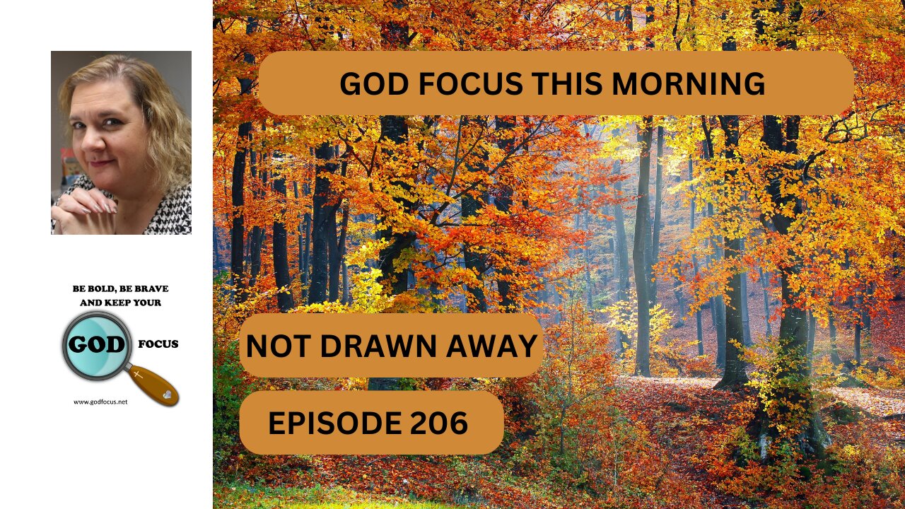 GOD FOCUS THIS MORNING EP206 NOT DRAWN AWAY
