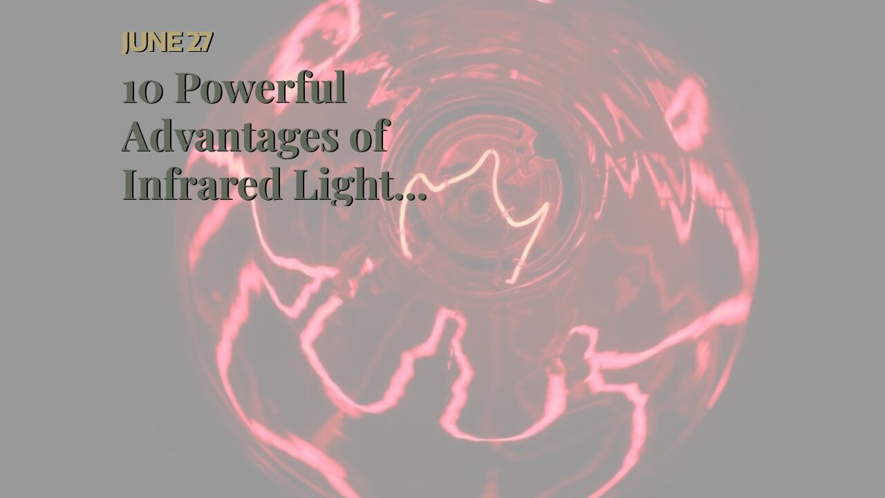 10 Powerful Advantages of Infrared Light Therapy