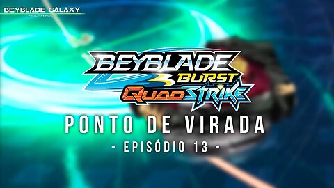 PONTO DE VIRADA no episódio 13 de BEYBLADE BURST QUADSTRIKE