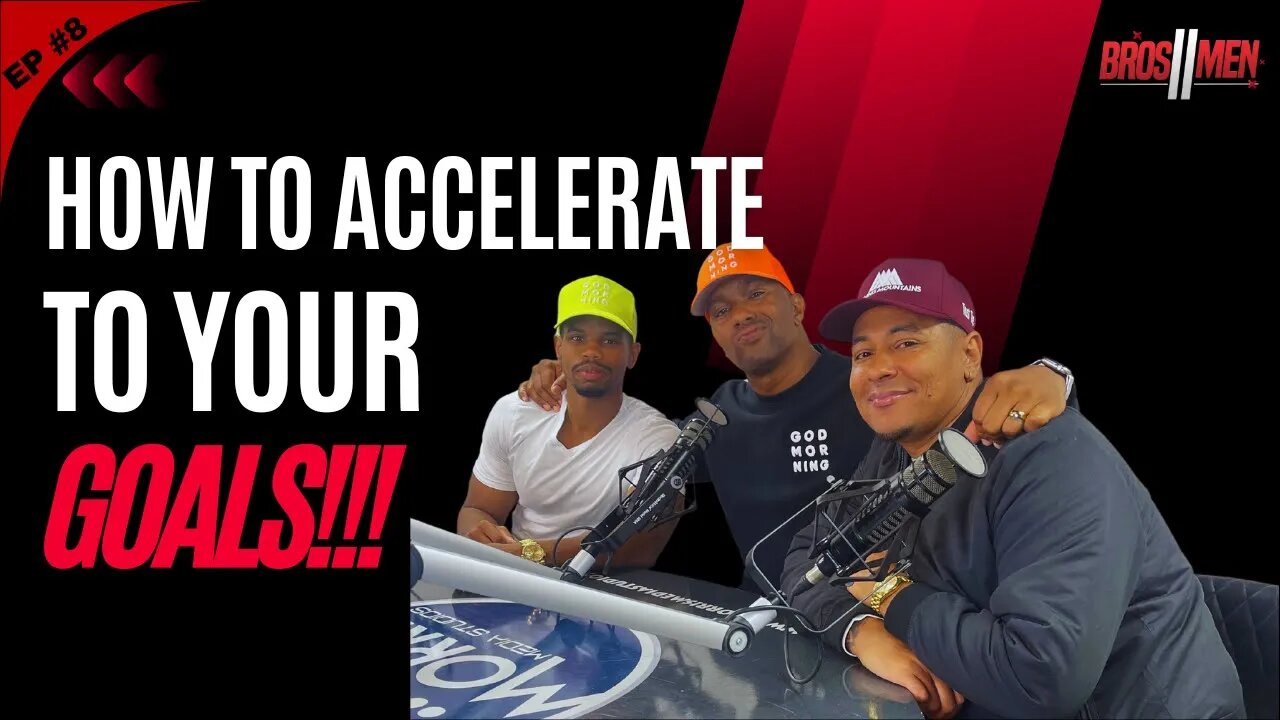 How to accelerate to your goals | The Bros 2 Men Show