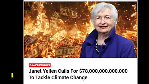 TREASURY SECRETARY YELLON SAYS WORLD NEEDS $78 TRILLION TO COMBAT CLIMATE CHANGE