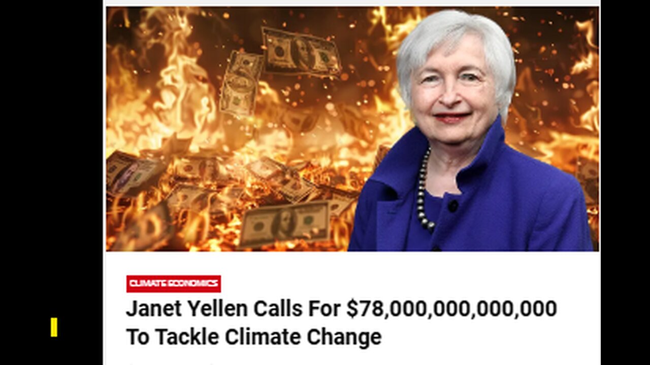 TREASURY SECRETARY YELLON SAYS WORLD NEEDS $78 TRILLION TO COMBAT CLIMATE CHANGE