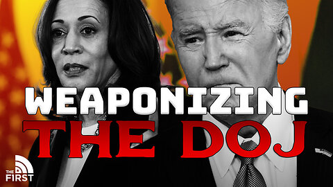 How Kamala & Biden Weaponized The DOJ