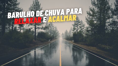 CHUVA NA ESTRADA PARA RELAXAR E ACALMAR A MENTE.