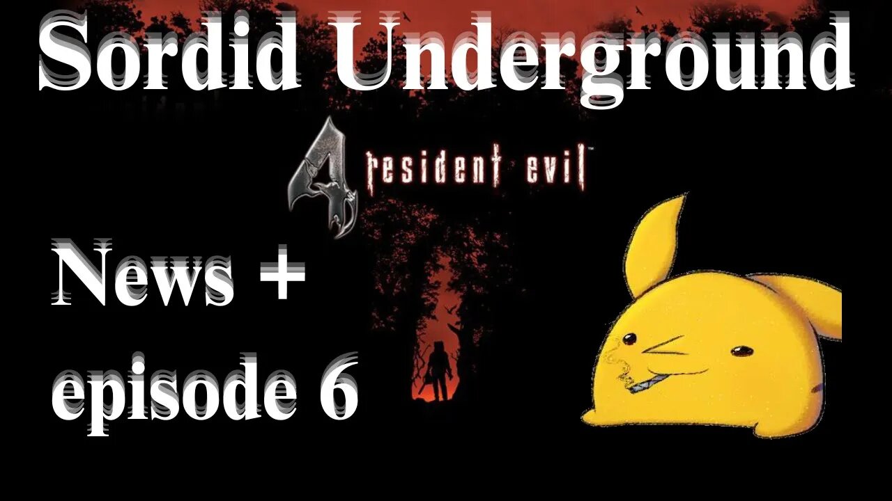 Sordid Underground - News + Resident Evil 4 (2023) - episode 6