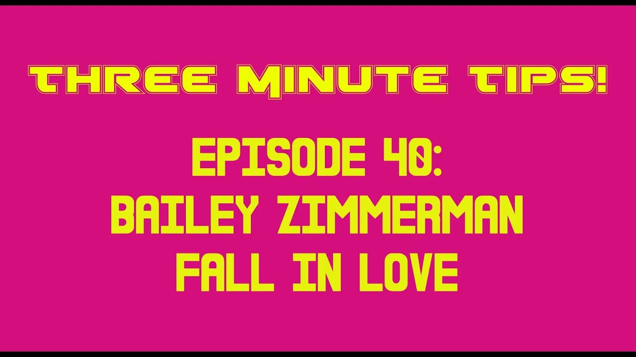 Three Minute Tips Ep40 - Bailey Zimmerman - Fall in love