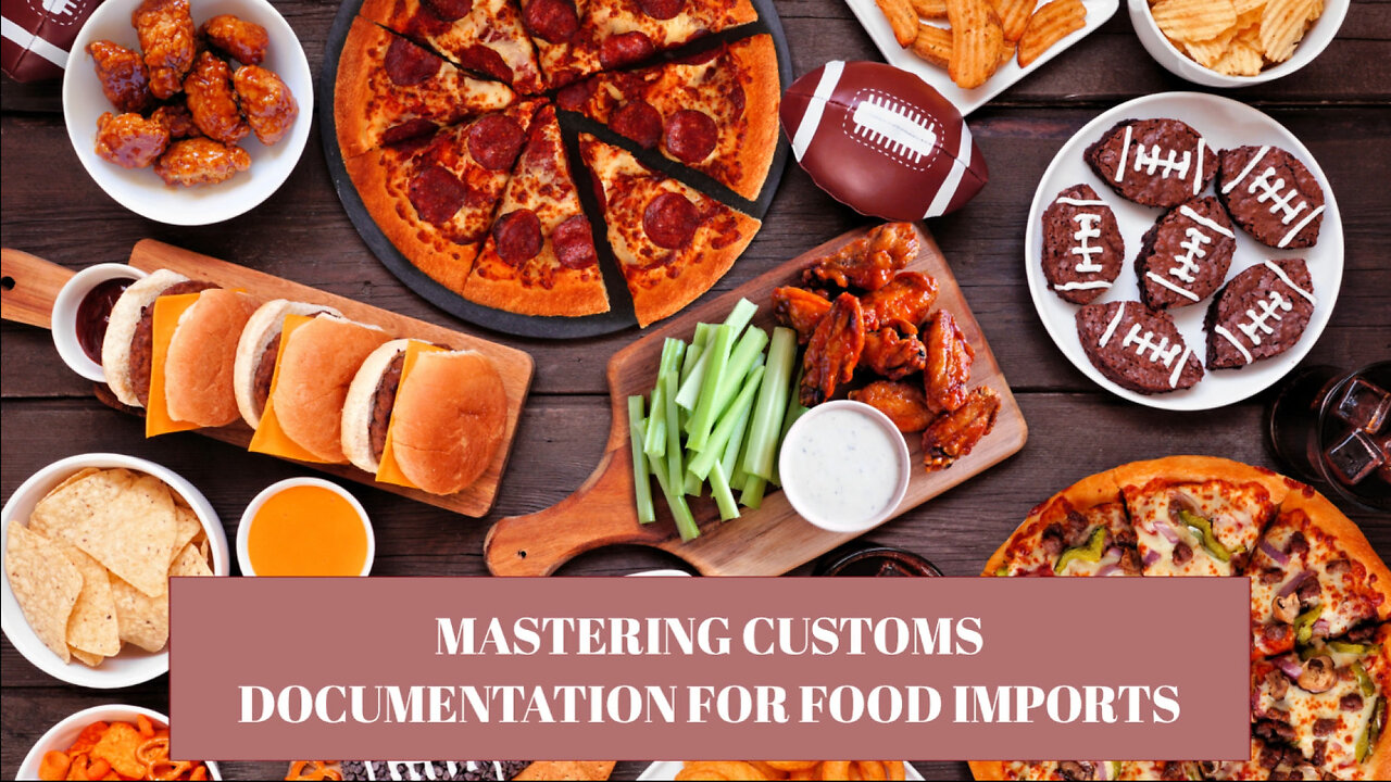 Navigating Customs: Essential Documentation for Importing Food Products