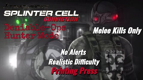 Splinter Cell Conviction: Deniable Ops Printing Press -Melee Kills Only (Realistic Difficulty)