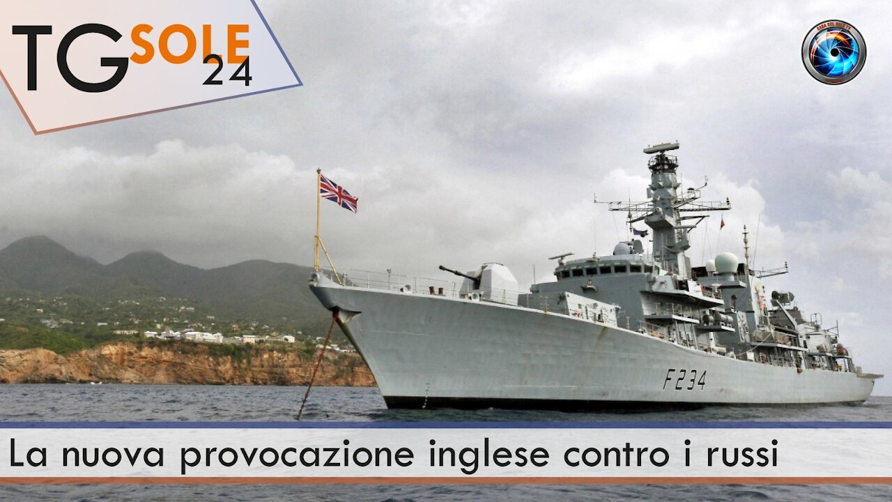 TgSole24 - 23 giugno 2021 - La nuova provocazione inglese contro i russi