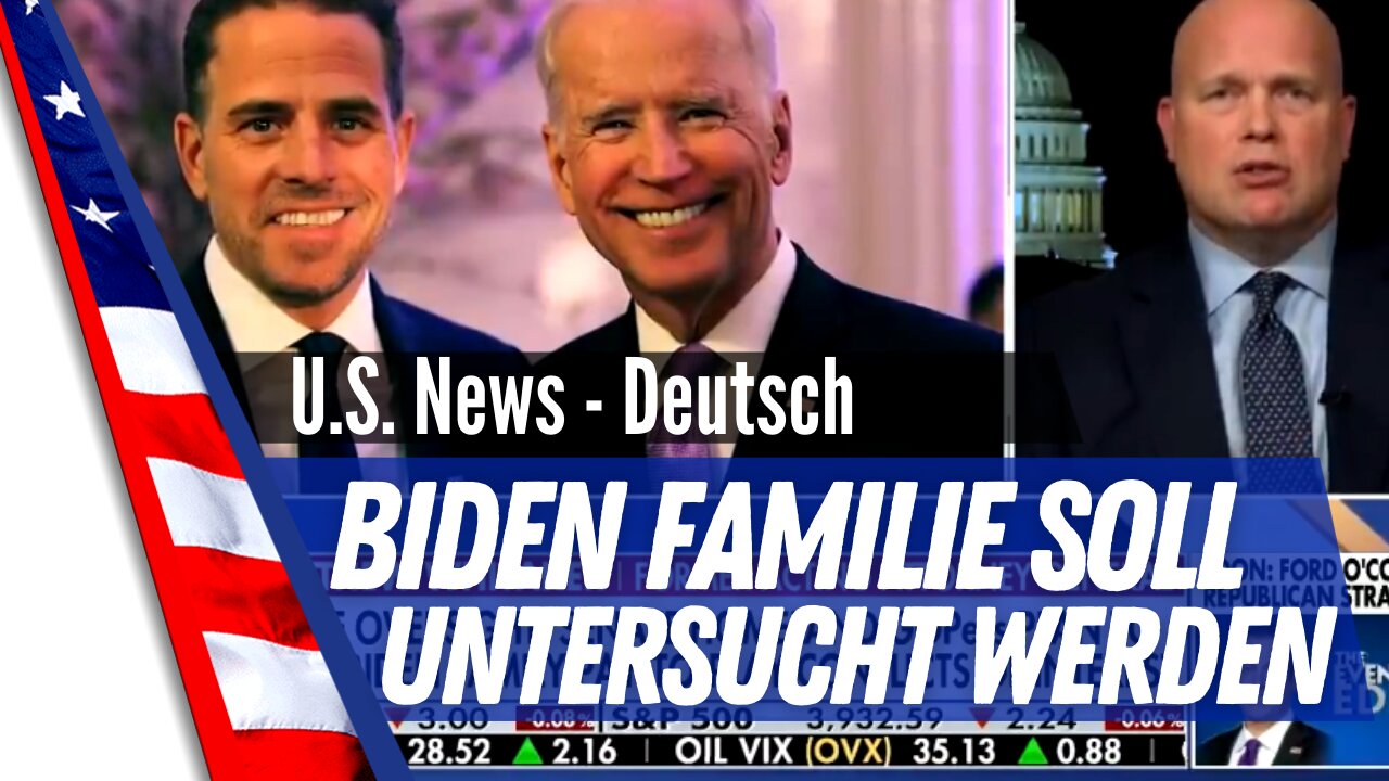 Matthew Whittaker sagt bei FOX-TV das die Biden Familie vom Kongress untersucht werden muss