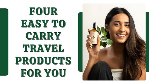 Four Easy to Carry Travel Products for You