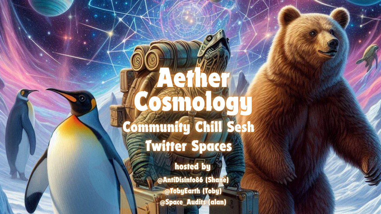 Thursday Night Chill Sesh #006 hosted by @aethercosmology on Discord - #FlatEarth #Aether