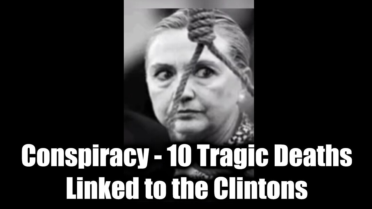 Conspiracy - 10 Tragic Deaths Linked to the Clintons