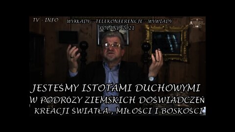 JESTEŚMY ISTOTAMI DUCHOWYMI W PODRÓZY ZIEMSKICH DOŚWIADCZEŃ KREACJI ŚWIATŁA, MIŁOŚCI /2021 ©TV INFO