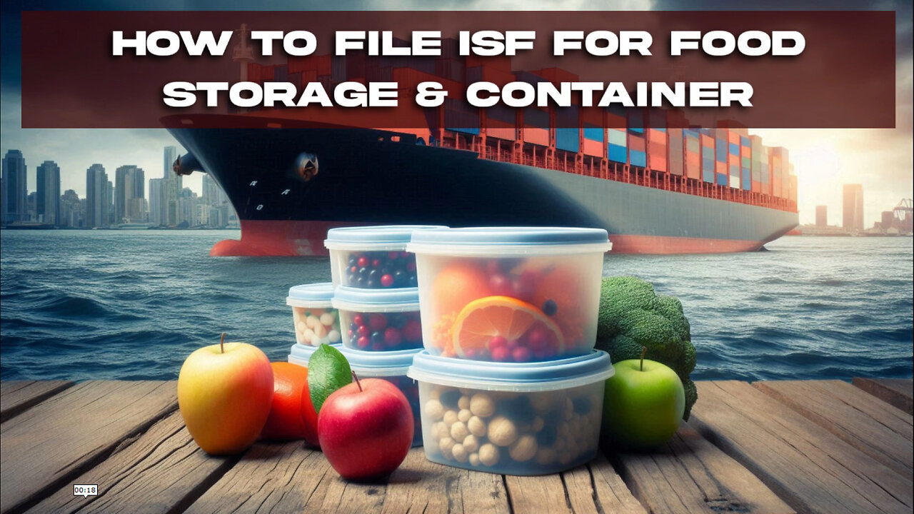 Navigating ISF for Food Storage Containers: Ensuring Smooth Customs Clearance