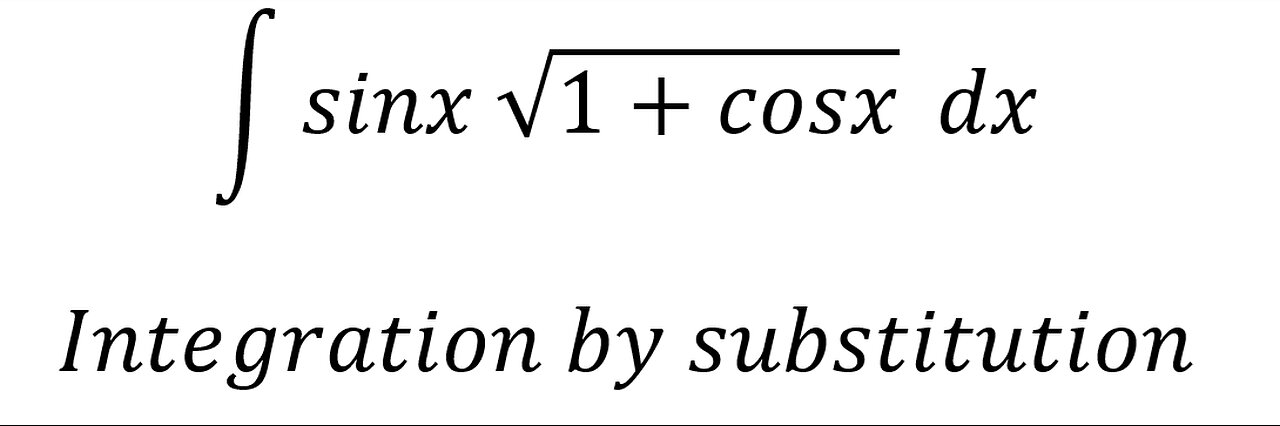 Calculus Help: Integral ∫ sinx √(1+cosx)dx - Integration by substitution - Techniques