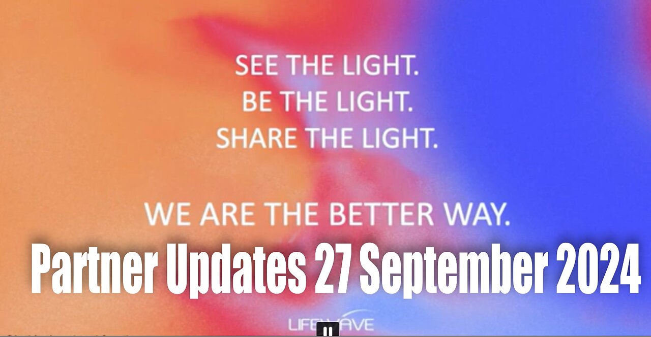 LifeWave Partner Updates – 27 September 2024 – See, Be & Share the LIGHT!