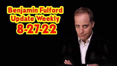 Benjamin Fulford Update Weekly 8-27-22