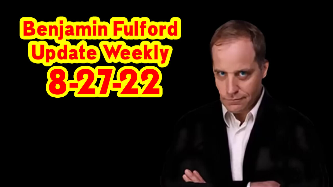 Benjamin Fulford Update Weekly 8-27-22