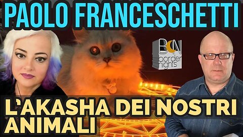 L'AKASHA DEI NOSTRI ANIMALI - PAOLO FRANCESCHETTI con LUNA PASCALE