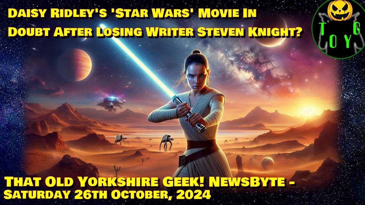 Steven Knight Exits Daisy Ridley's 'Star Wars' Movie - TOYG! News Byte - 26th October, 2024