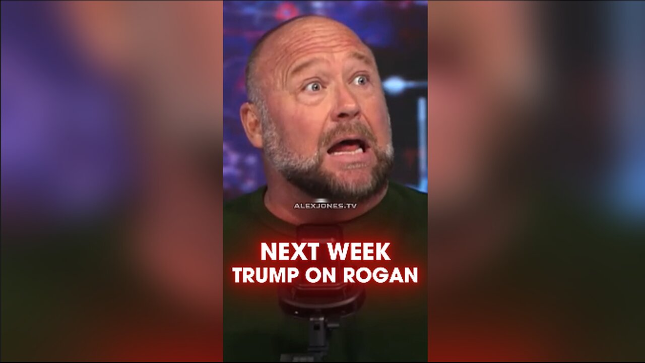 Alex Jones: Trump Will Be on The Joe Rogan Experience Next Week - 10/16/24