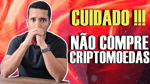 Não invista em CRIPTOMOEDAS - Entenda!