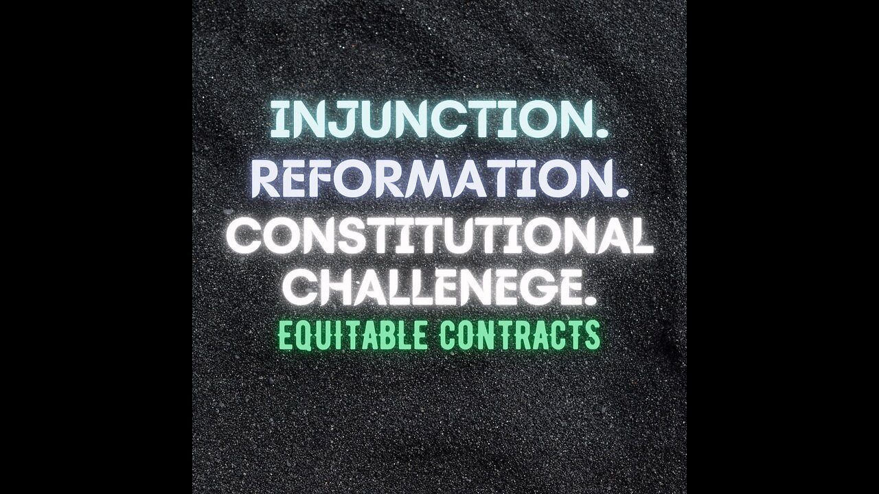 Contract 101- Equitable Relief of Reformation; Injunction, Rescission, Constitutional Challenege,