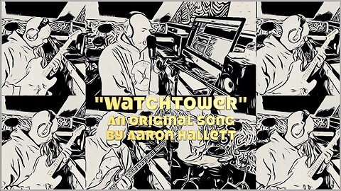 "Watchtower" an Original Song by Aaron Hallett