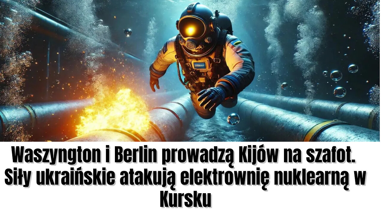 Waszyngton i Berlin prowadzą Kijów na szafot. Siły ukraińskie atakują elektrownię nuklearną w Kursku