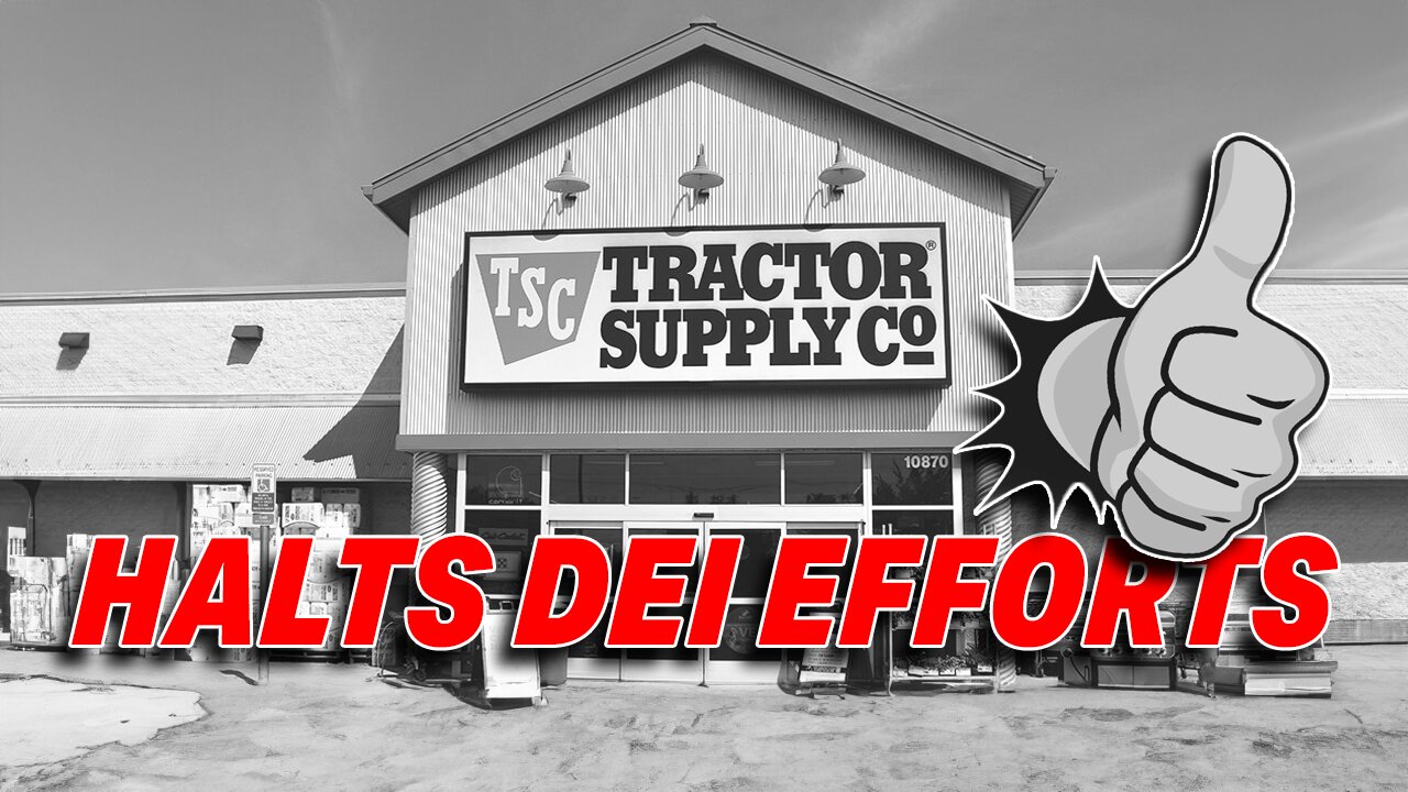 TRACTOR SUPPLY CO. HALTS DEI EFFORTS FOLLOWING SOCIAL MEDIA BACKLASH