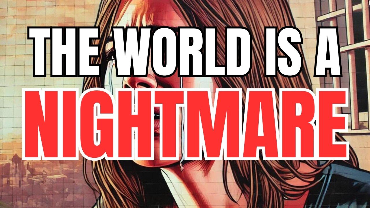 The World is Now a Nightmare