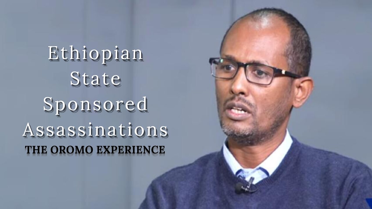 Ethiopian State Sponsored Assassinations: The Oromo Experience