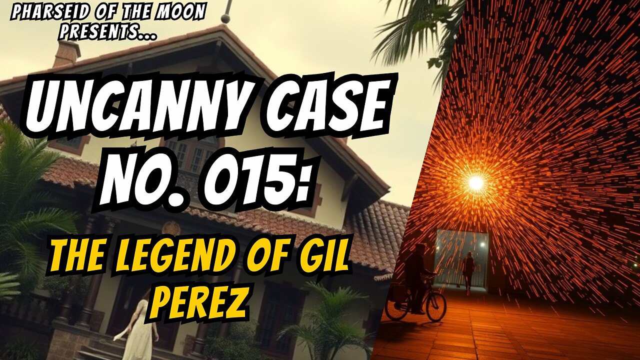 Uncanny Case No. 015: The Legend of Gil Perez