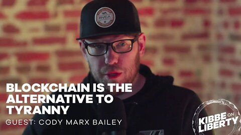 Blockchain Is the Alternative to Tyranny | Guest: Cody Marx Bailey | Ep 164