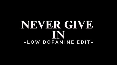 NEVER GIVE IN - LOW DOPAMINE EDIT