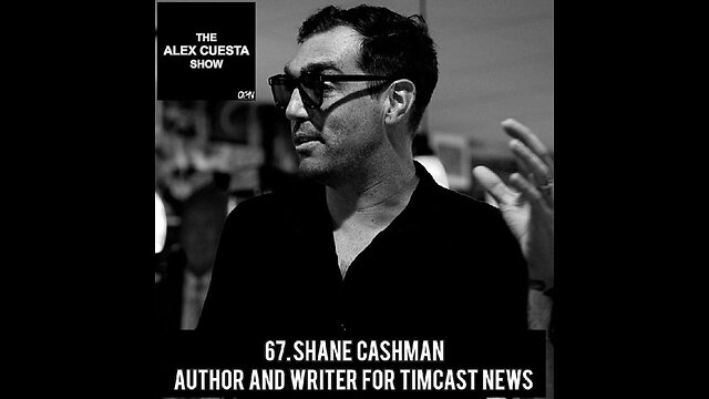 67. Shane Cashman, Author and Writer for Timcast News