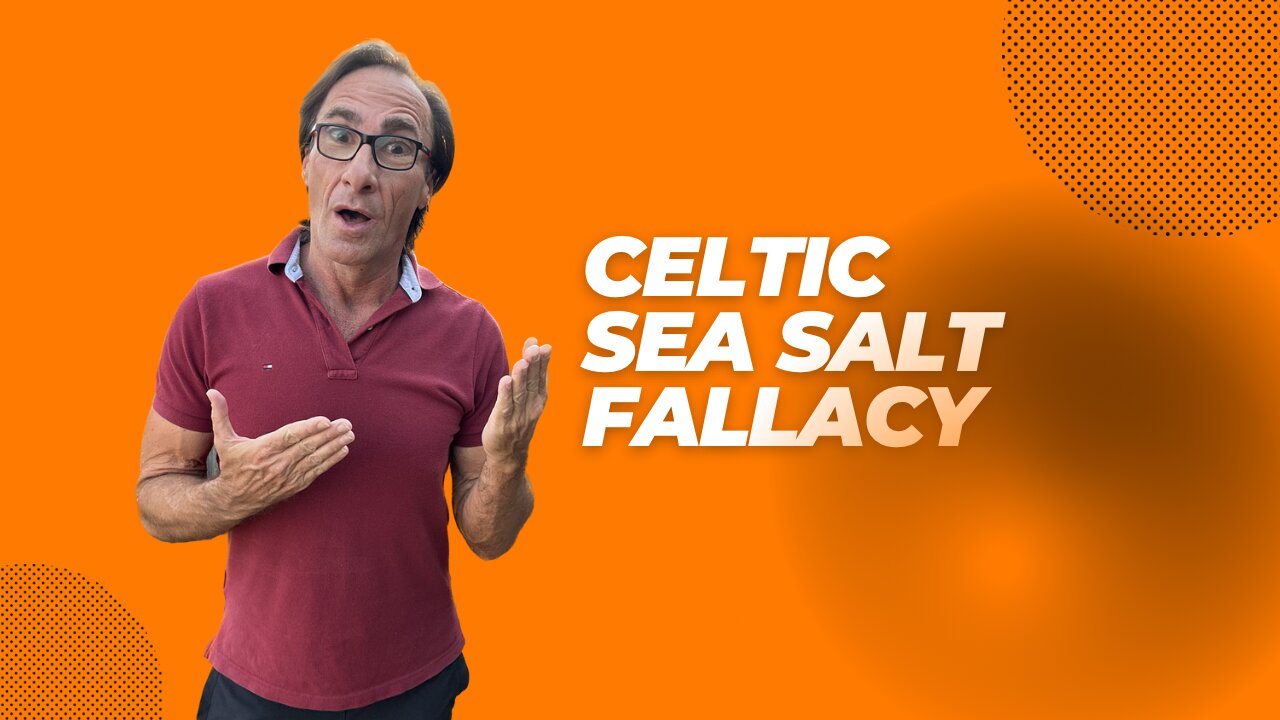 Celtic Sea Salt Benefit Fallacy