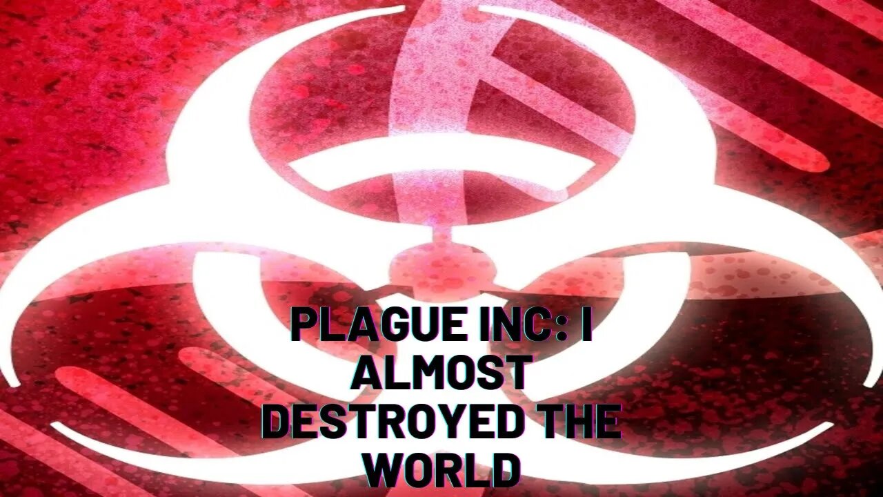 Plague Inc: I Almost Destroyed the World