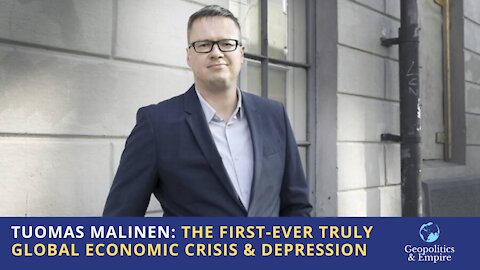 Tuomas Malinen: The First-Ever Truly Global Economic Crisis & Depression