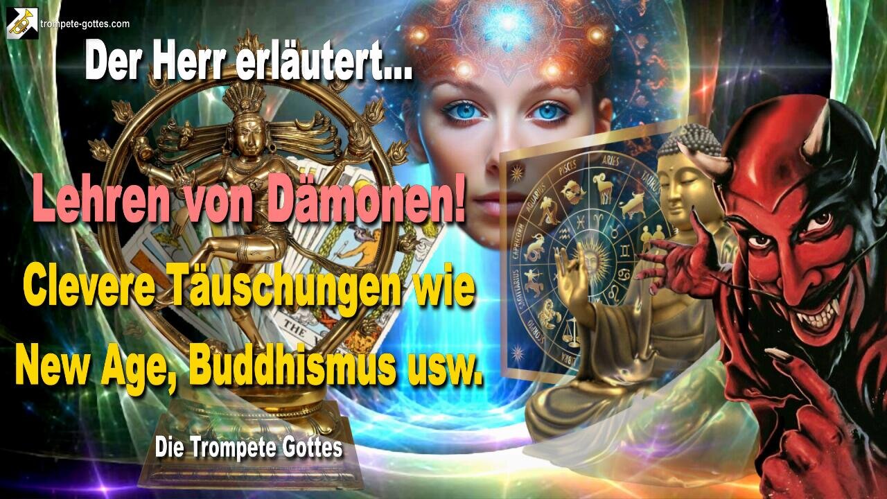 Lehren von Dämonen… Clevere Täuschungen wie New Age, Buddhismus usw. 🎺 Der Trompetenruf Gottes