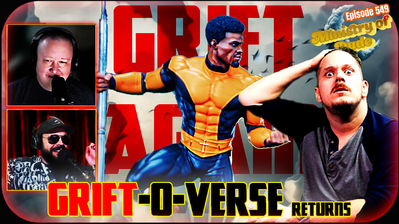 The GRIFT-o-verse RETURNS! | Ministry of Dude #549