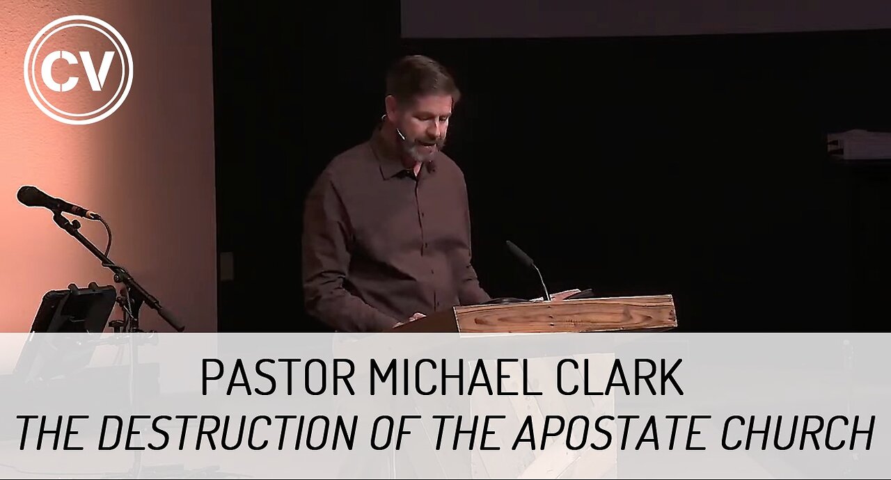 The Destruction of the Apostate Church - Revelation 17:6-18 - Pastor Michael Clark