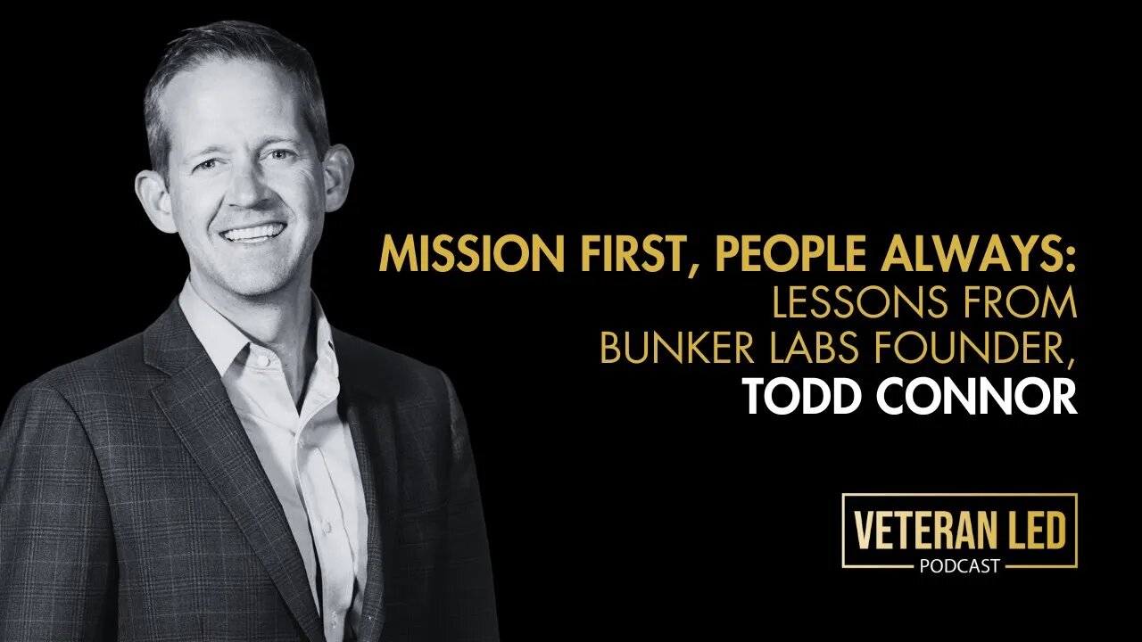 Episode 72: Mission First, People Always: Lessons from Bunker Labs Founder, Todd Connor​