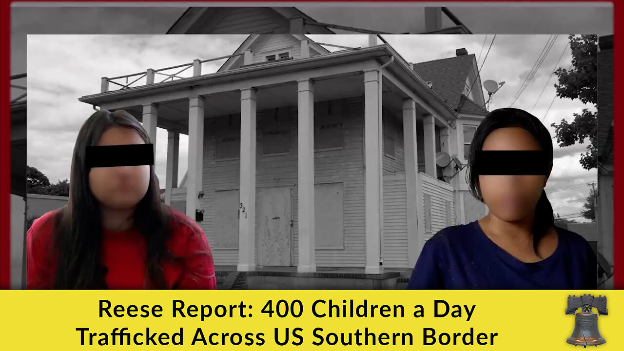 Reese Report: 400 Children a Day Trafficked Across US Southern Border