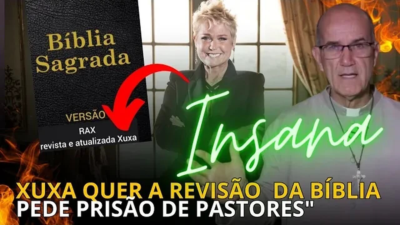 ESSA XUXA É INSANA "PEDIU PRISÃO DE PADRES E PASTORES E QUER A REVISÃO DA BÍBLIA"🤣