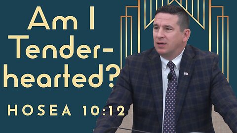 9-8-24 AM Service "Am I Tenderhearted?" PART 2, Hosea 10:12