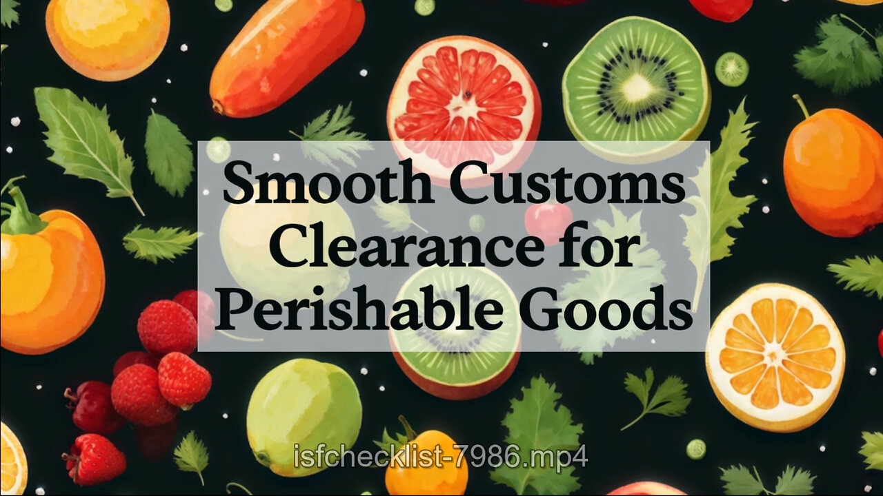 Navigating Customs for Fresh Produce: Overcoming Challenges for Perishable Goods