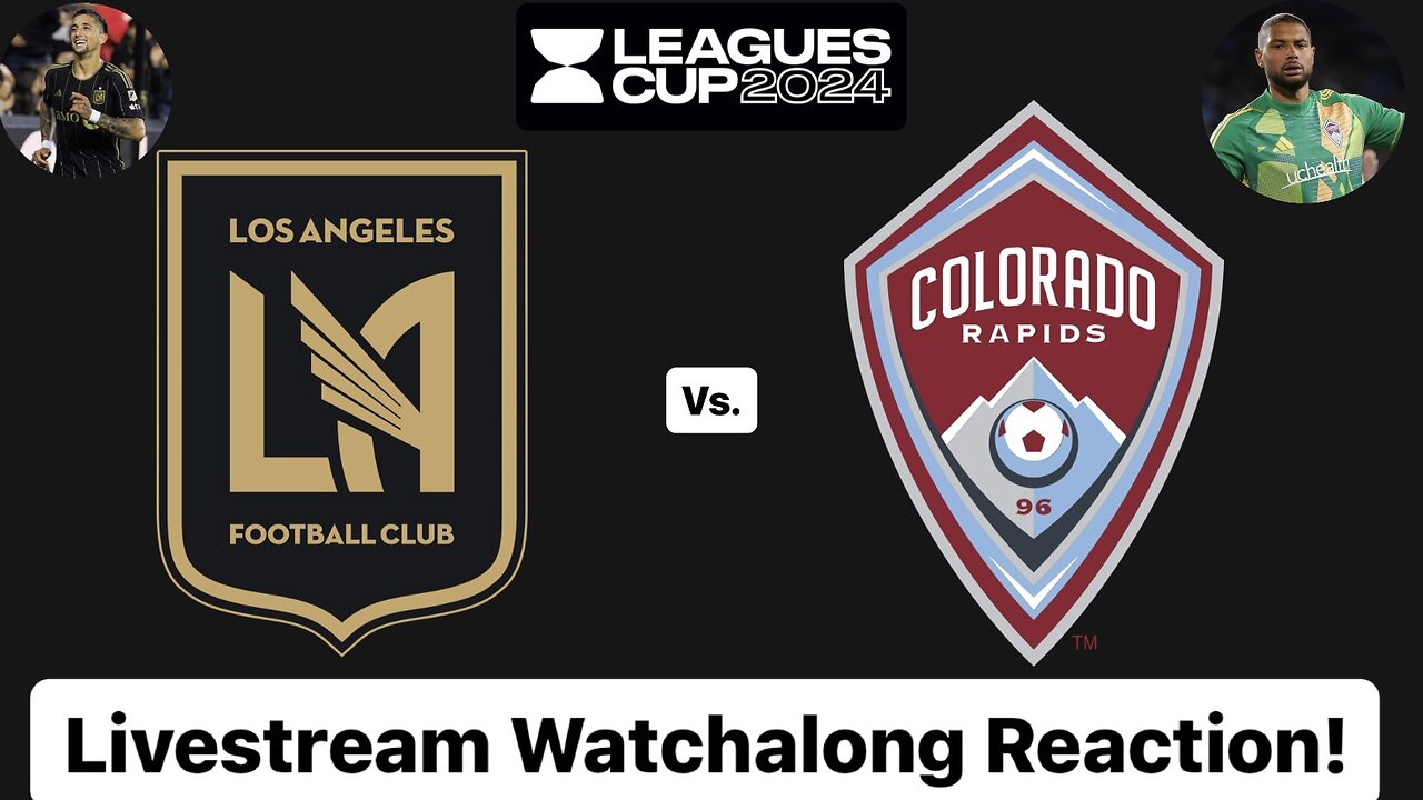 LAFC Vs. Colorado Rapids Leagues Cup 2024 Semifinals Livestream Watchalong Reaction