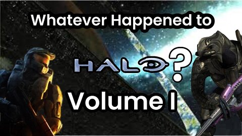Whatever Happened to Halo? Volume I